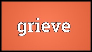 Grieve Meaning [upl. by Evangelia]