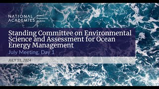 Committee on Environmental Science and Assessment for Ocean Energy Management July 2024 Day 1 [upl. by Nayd]