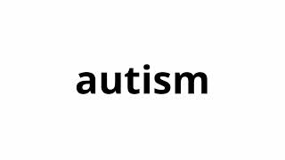 Learn How To Pronounce Autism  Learn Autism Pronunciation English [upl. by Eelac85]