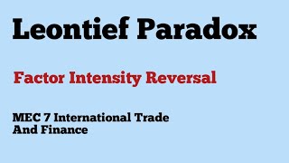 Leontief Paradox Factor Intensity Reversal MEC 107 International Trade And Finance IGNOU MA ECONO [upl. by Lenno]