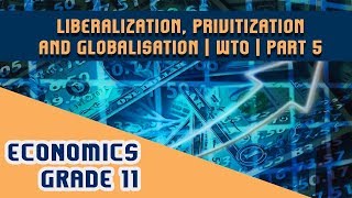 Economics Chapter 3  Part 5  Liberalization Privitization and Globalisation  WTO [upl. by Euqinu]