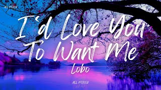 Lobo  I’d Love You To Want Me Lyrics [upl. by Mines]