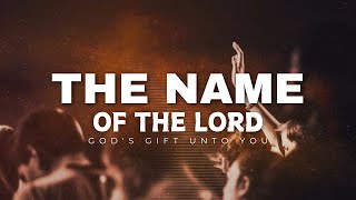 The Name of The LORD [upl. by Verile]