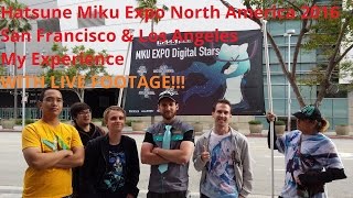 incl LIVE FOOTAGE Miku Expo NA 2016  San Francisco  Los Angeles  My Experience [upl. by Ennovahc]