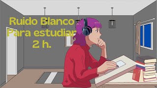 Ruido blanco para estudiar y concentrarse 2 horas [upl. by Lenoil]