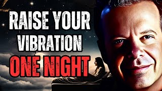 RAISE YOUR VIBRATION IN ONE NIGHT DR JOE DISPENZA BEST SLEEP GUIDED MEDITATION [upl. by Anar]