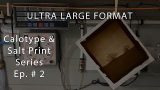 Ultra Large Format Photography Calotype  Salt Printing Series Ep 2 COT320 Paper [upl. by Amby]