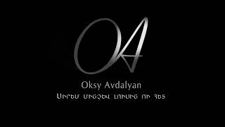 Oksy Avdalyan  Sirem minchev lusin u het  Սիրեմ մինչև լուսին ու հետ [upl. by Fortune]