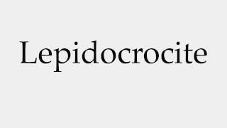 How to Pronounce Lepidocrocite [upl. by Homans]