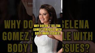 Why Doesn’t Selena Gomez Struggle with Body Image Issuesselenagomez [upl. by Conger597]