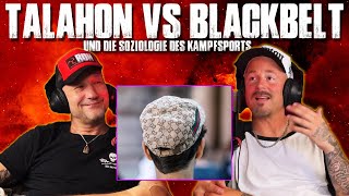 TALAHON VS BLACKBELT und die SOZIOLOGIE des KAMPFSPORTS [upl. by Goth]