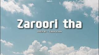 Zaroori Tha  Cover  Fahad Azeem  Rafus [upl. by Beall]