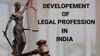 HISTORICAL DEVELOPEMENT OF LEGAL PROFESSION IN INDIA [upl. by Cristie]