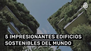 Estos son los 5 edificios sostenibles más impresionantes del mundo [upl. by Arob]