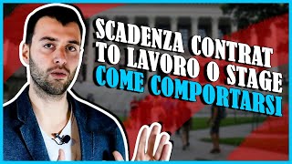 SCADENZA CONTRATTO LAVORO O STAGE  COME COMPORTARSI [upl. by Barrada]