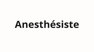 How to pronounce Anesthésiste [upl. by Ailices739]