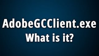 What is AdobeGCClientexe  Quick Basic Information [upl. by Erme]