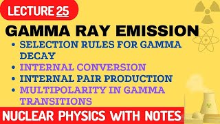 Gamma Ray Emission  Selection Rules For Gamma Decay  Internal Conversion  Internal PairProduction [upl. by Haerle]