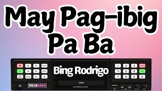 May Pag ibig Pa Ba  Bing Rodrigo  KARAOKE [upl. by Marolda]