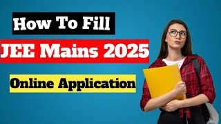 How To Fill JEE Mains Application Form 2025  JEE Mains 2025 Registretion Step By Step [upl. by Kire]