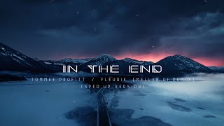 IN THE END Sped Up  Tommee Profitt Fleurie Mellen Gi Remix [upl. by Perlis731]