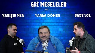 YARIM DÖNER SADE LOL KARIŞIK NBA I Kaan Kural  Gri Meseleler Podcast 31 [upl. by Corvin292]