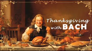 Thanksgiving with BACH Classical Music for a Joyful and Grateful Holiday 🎻🦃 [upl. by Sucramaj]