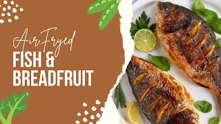 AirFryed Fish amp Breadfruit [upl. by Anivek43]