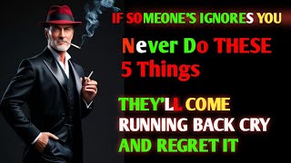 If Someone Ignores You Never Do These 5 Things – Theyll Come Running Back [upl. by Akila692]