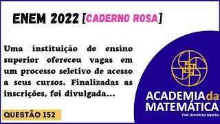 Questão 152  Caderno Rosa  quotUma instituição de ensino superior ofereceu vagas em um processoquot [upl. by Fabio]