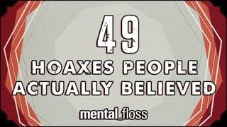 49 Hoaxes People Actually Believed  mentalfloss on YouTube Ep12 [upl. by Ela]