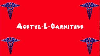 Pronounce Medical Words ― Acetyl―L―Carnitine [upl. by Yllrebmik]