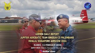 🌏 quotAIRMEN DAILY REPORT Jupiter Aerobatic Team Singgah Di Palembang Menuju Singapore Airshow 2024quot [upl. by Enail]