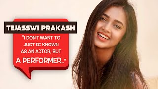 Tejasswi Prakash  quotI Want To Be Known As A Performer Who Has A Brain And Personality Of Her Ownquot [upl. by Eilsew390]