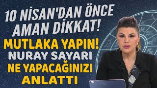 10 NİSANDAN ÖNCE BUNU MUTLAKA YAPIN İHMAL ETMEYİN NURAY SAYARI YAPMANIZ GEREKENİ TEK TEK ANLATTI [upl. by Kolk]