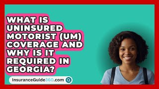 What Is Uninsured Motorist UM Coverage and Why Is It Required in Georgia  InsuranceGuide360com [upl. by Alvita]