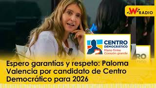 Espero garantías y respeto Paloma Valencia por candidato de Centro Democrático para 2026 [upl. by Enived564]