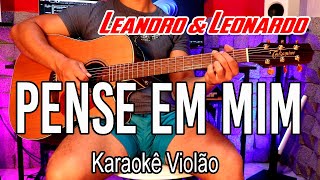 Leandro amp Leonardo  Pense em Mim  Karaokê Violão [upl. by Garnet]