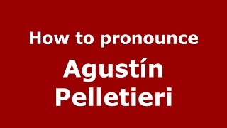 How to pronounce Agustín Pelletieri SpanishArgentina  PronounceNamescom [upl. by Legnaleugim]