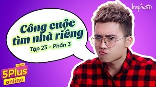 5Plus Online  Tập 23 l Công cuộc tìm nhà riêng Phần 3  Phim Hài Mới Nhất 2017 [upl. by Lesirg]