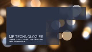 MF TECHNOLOGIES Sophos XG XGS V18 lect 18 vpn overview ipsec vpn site to site [upl. by Ettenig]