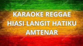 HIASI LANGIT HATIKU  AMTENAR  KARAOKE REGGAE [upl. by Kreindler434]