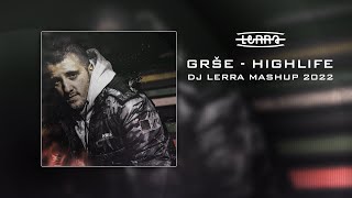 GRŠE  HIGHLIFE DJ LERRA MASHUP 2022 [upl. by Charline571]