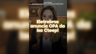 Eletrobrás anuncia OPA da Isa Cteep [upl. by Jacklin]