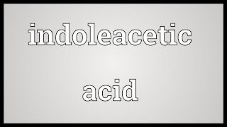 Indoleacetic acid Meaning [upl. by Phia]