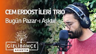 Cem Erdost İleri Trio  Bugün Pazarı Aşktır Akustik [upl. by Euqinehs]