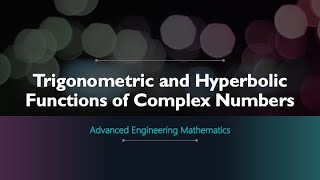 Trigonometric and Hyperbolic Functions of Complex Numbers [upl. by Aniri]