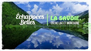 La Savoie entre lac et montagne  Échappées belles [upl. by Ludly]