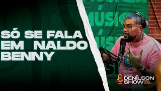 NALDO BENNY ESTÁ DE VOLTA  Podcast Denílson Show [upl. by Andrei]