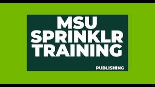 Publishing  MSU Sprinklr Training [upl. by Egduj430]